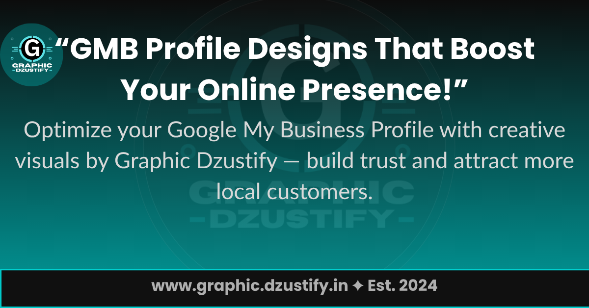 Professional GMB Profile Design Services by Graphic Dzustify to Enhance Local Business Visibility