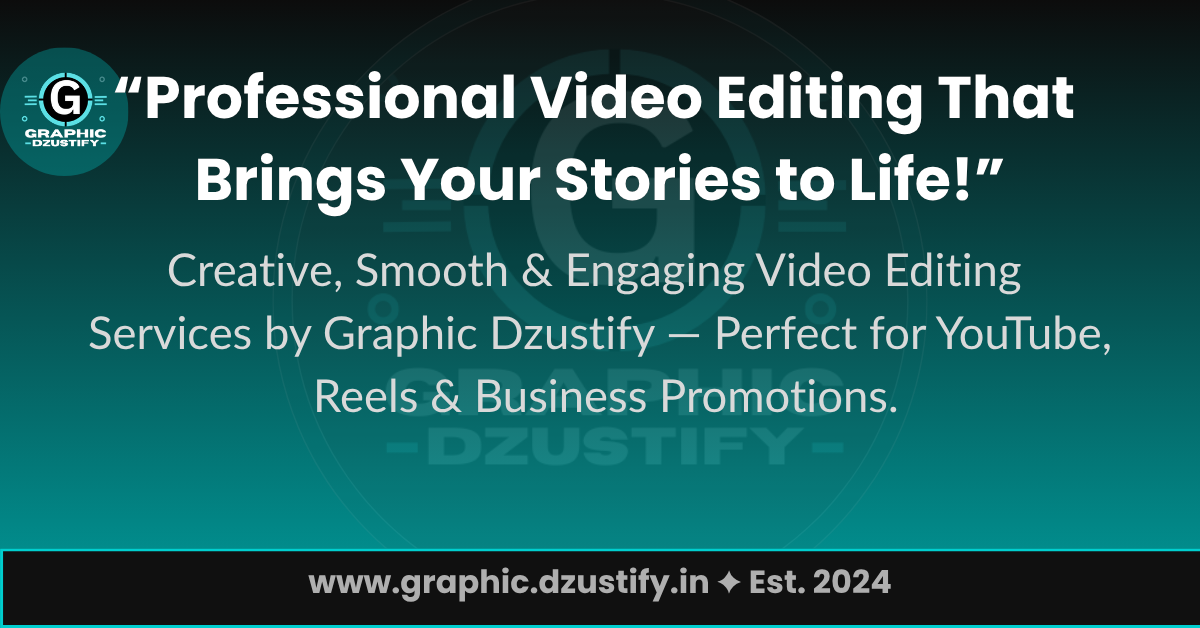 Professional Video Editing Services by Graphic Dzustify for YouTube, Reels and Business Promotions
